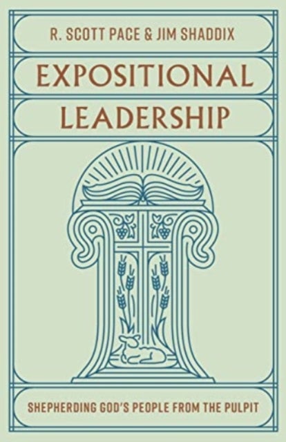 Expositional Leadership - Shepherding God's People from the Pulpit