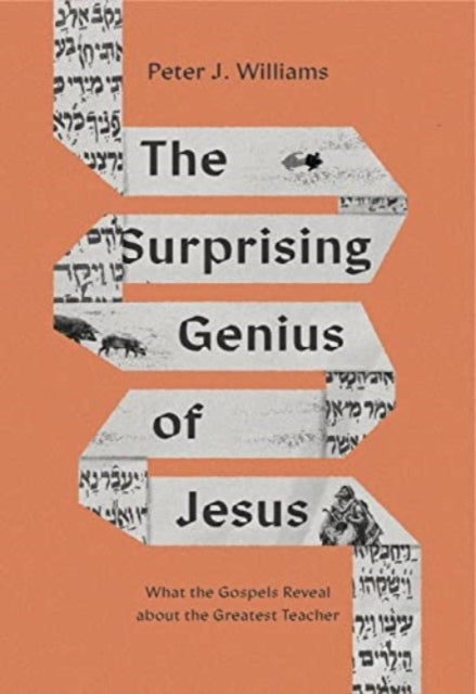 The Surprising Genius of Jesus - What the Gospels Reveal about the Greatest Teacher