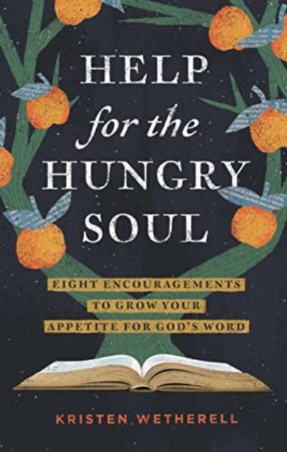 Help for the Hungry Soul - Eight Encouragements to Grow Your Appetite for God's Word