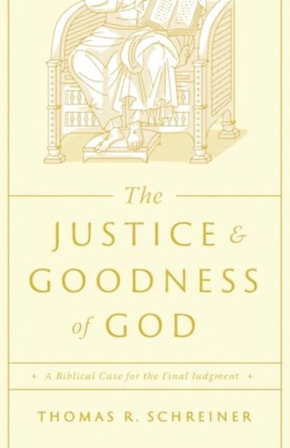 The Justice and Goodness of God - A Biblical Case for the Final Judgment
