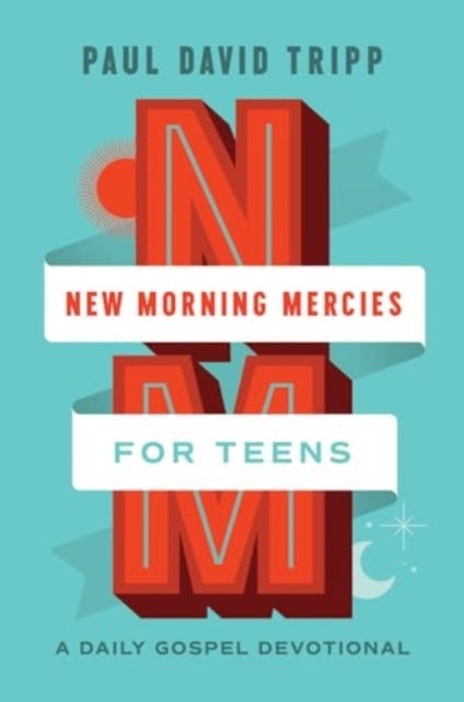 New Morning Mercies for Teens - A Daily Gospel Devotional