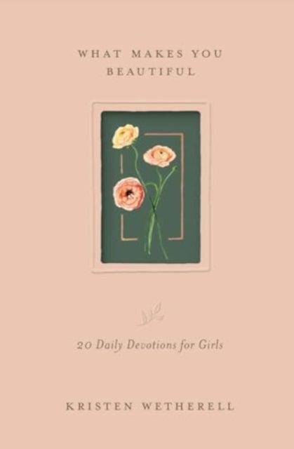 What Makes You Beautiful - 20 Daily Devotions for Girls