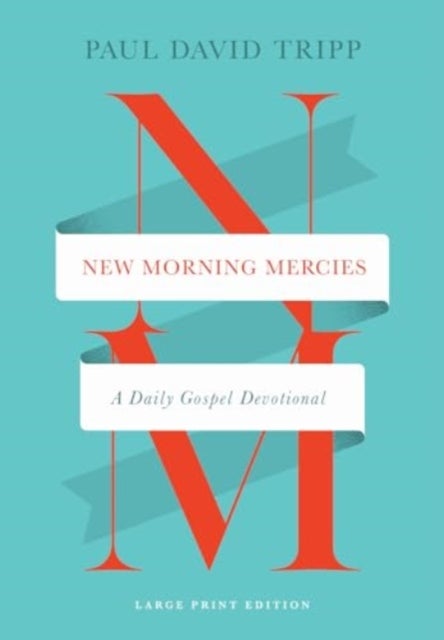 New Morning Mercies - A Daily Gospel Devotional (Large Print Edition)