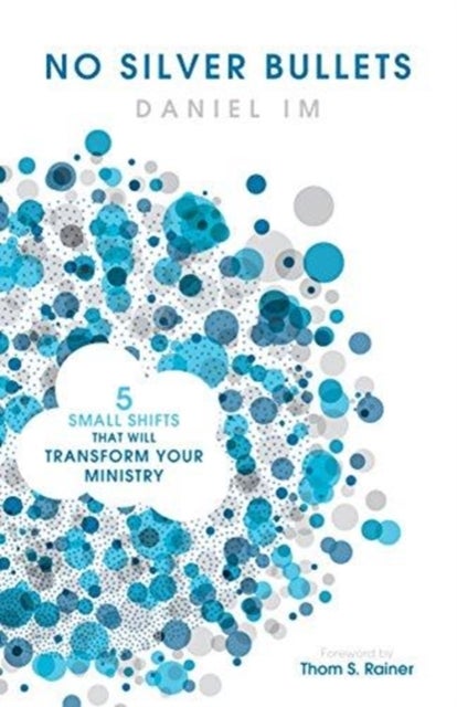 No Silver Bullets - Five Small Shifts that will Transform Your Ministry