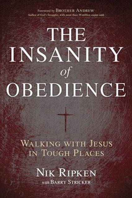 The Insanity of Obedience - Walking with Jesus in Tough Places