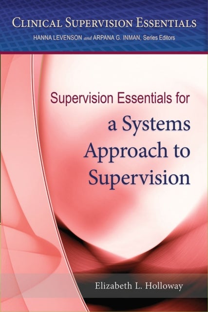 Bilde av Supervision Essentials For A Systems Approach To Supervision Av Elizabeth L. Holloway
