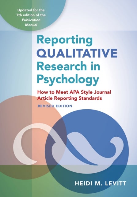 Reporting Qualitative Research in Psychology - How to Meet APA Style Journal Article Reporting Standards