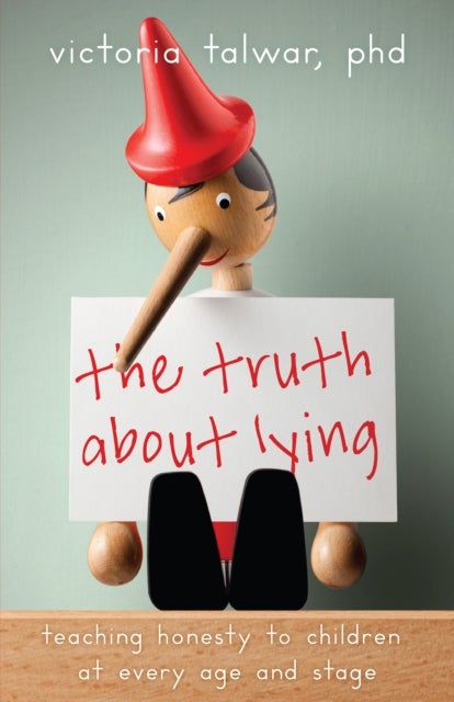 The Truth About Lying - Teaching Honesty to Children at Every Age and Stage