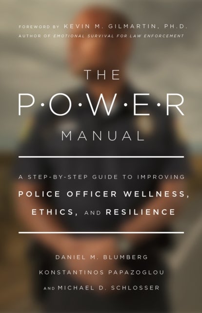 The POWER Manual - A Step-by-Step Guide to Improving Police Officer Wellness, Ethics, and Resilience