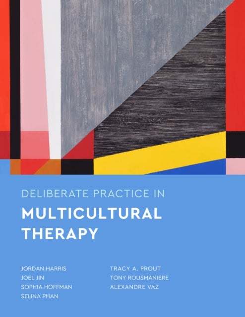 Bilde av Deliberate Practice In Multicultural Therapy Av Jordan Harris, Joel Jin, Sophia Hoffman, Selina Phan, Tracy A Prout, Tony Rousmaniere, Alexandre Vaz