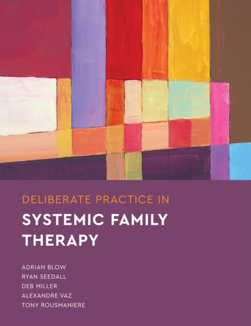 Bilde av Deliberate Practice In Systemic Family Therapy Av Adrian Blow, Ryan Seedall, Deb Miller, Tony Rousmaniere, Alexandre Vaz