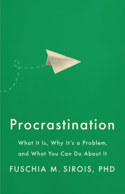 Procrastination - What It Is, Why It's a Problem, and What You Can Do About It