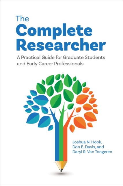 The Complete Researcher - A Practical Guide for Graduate Students and Early Career Professionals