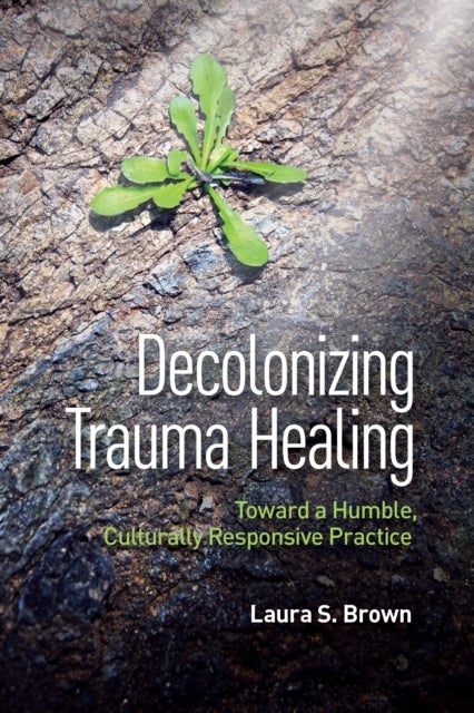 Decolonizing Trauma Healing - Toward a Humble, Culturally Responsive Practice