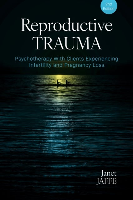 Reproductive Trauma - Psychotherapy with Clients Experiencing Infertility and Pregnancy Loss
