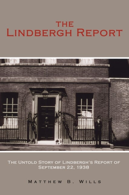 The Lindbergh Report - The Untold Story of Lindbergh's Report of September 22, 1938