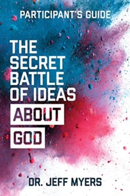 The Secret Battle of Ideas about God Participant's Guide - Overcoming the Outbreak of Five Fatal Worldviews