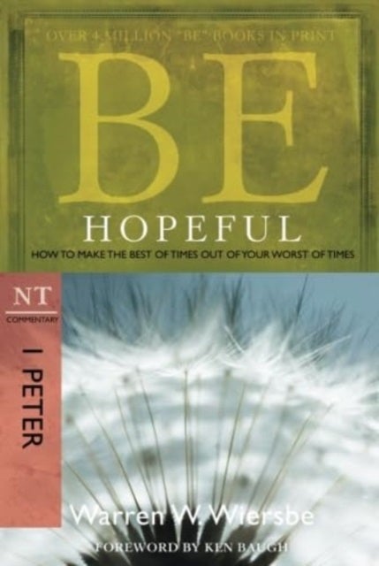 Be Hopeful ( 1 Peter ) - How to Make the Best of Times Out of Your Worst of Times