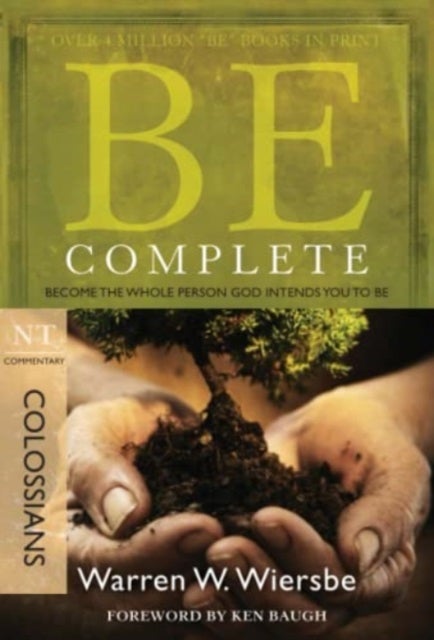 Be Complete - Colossians - Become the Whole Person God Intendsyou to be