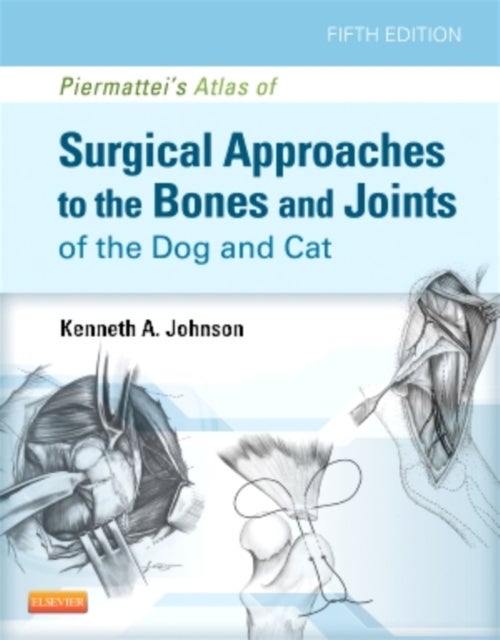 Bilde av Piermattei&#039;s Atlas Of Surgical Approaches To The Bones And Joints Of The Dog And Cat Av Kenneth A. Mvsc Phd (department Of Veterinary Clinical Sc