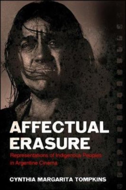 Affectual Erasure - Representations of Indigenous Peoples in Argentine Cinema