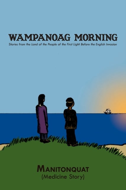 Wampanoag Morning - Stories from the Land of the People of the First Light Before the English Invasion