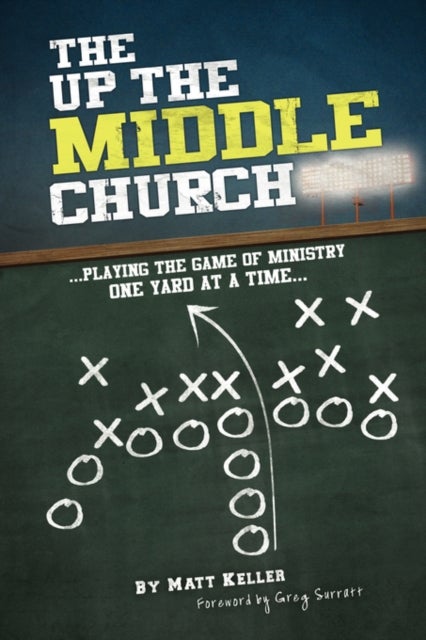 The Up the Middle Church - ..Playing the Game of Ministry One Yard at a Time...