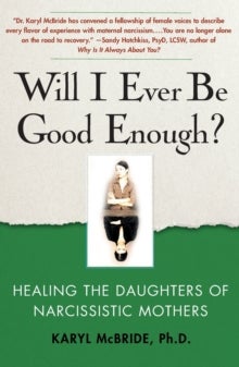 Will I Ever Be Good Enough? - Healing the Daughters of Narcissistic Mothers