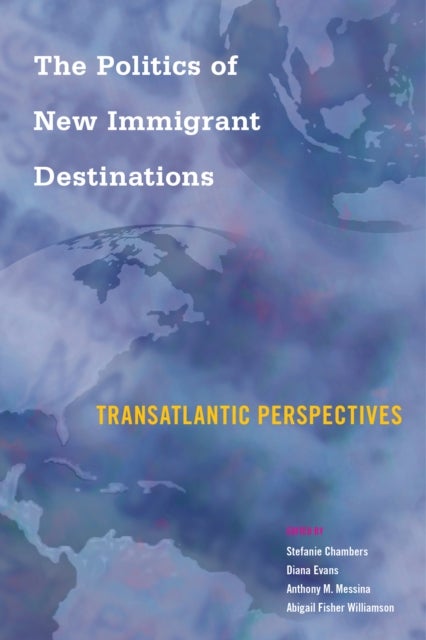 The Politics of New Immigrant Destinations - Transatlantic Perspectives