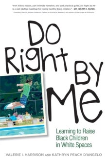Do Right by Me - Learning to Raise Black Children in White Spaces
