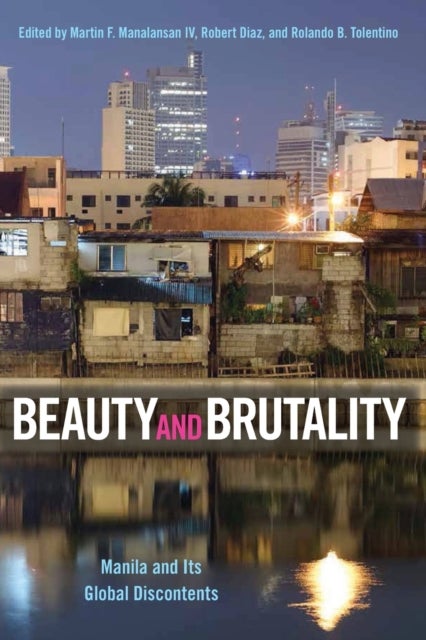 Beauty and Brutality - Manila and Its Global Discontents