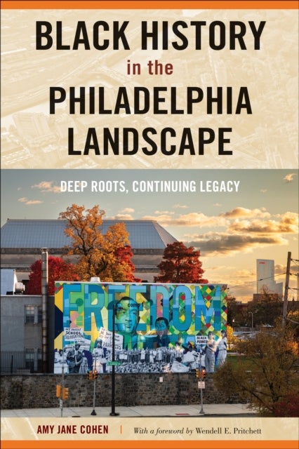 Black History in the Philadelphia Landscape - Deep Roots, Continuing Legacy