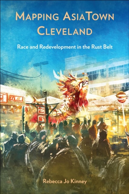 Mapping AsiaTown Cleveland - Race and Redevelopment in the Rust Belt