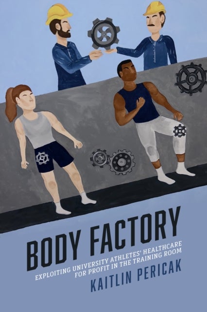 Body Factory - Exploiting University Athletes' Healthcare for Profit in the Training Room