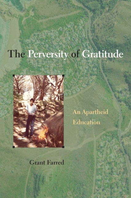 The Perversity of Gratitude - An Apartheid Education