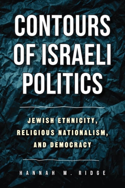 Contours of Israeli Politics - Jewish Ethnicity, Religious Nationalism, and Democracy