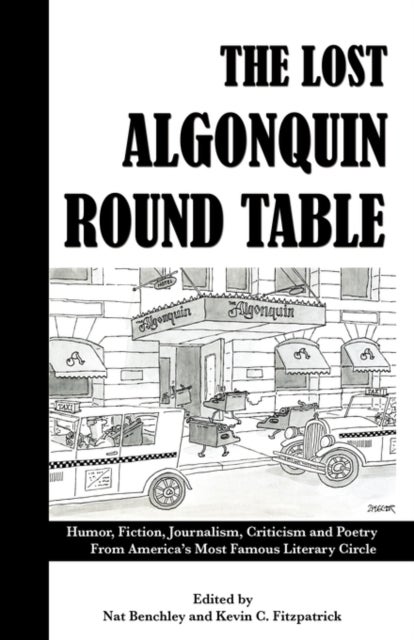 The Lost Algonquin Round Table - Humor, Fiction, Journalism, Criticism and Poetry from America's Most Famous Literary Circle