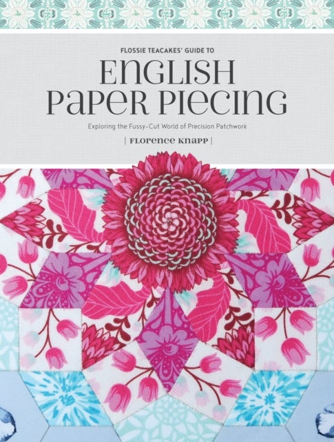 Bilde av Flossie Teacakes&#039; Guide To English Paper Piecing Av Florence Knapp