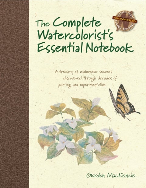 The Complete Watercolorist's Essential Notebook - A Treasury of Watercolor Secrets Discovered Through Decades of Painting and Experimentation