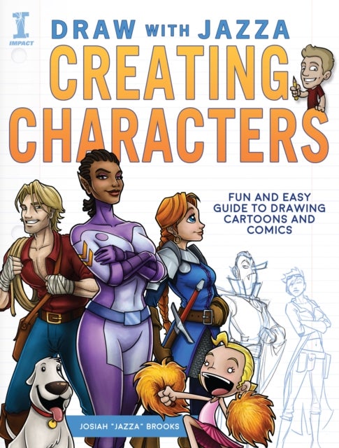 Draw With Jazza - Creating Characters - Fun and Easy Guide to Drawing Cartoons and Comics