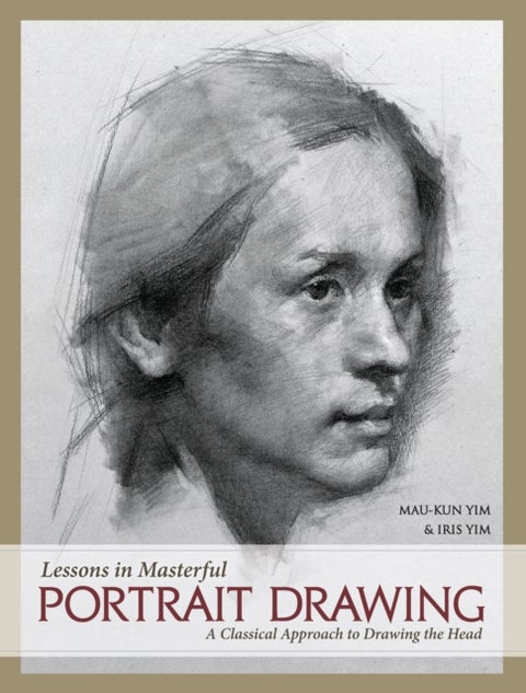 Lessons in Masterful Portrait Drawing - A Classical Approach to Drawing the Head