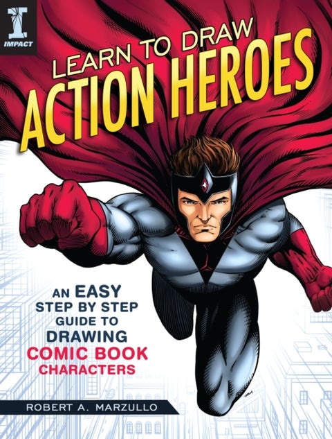 Learn To Draw Action Heroes - An Easy Step by Step Guide to Drawing Comic Book Characters