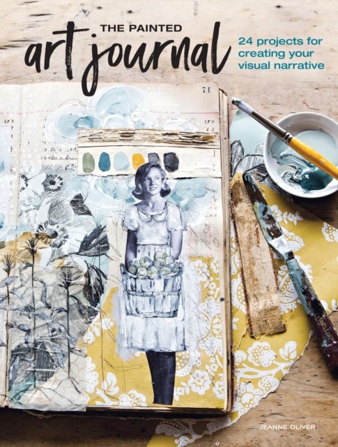 The Painted Art Journal - 24 Projects for Creating Your Visual Narrative
