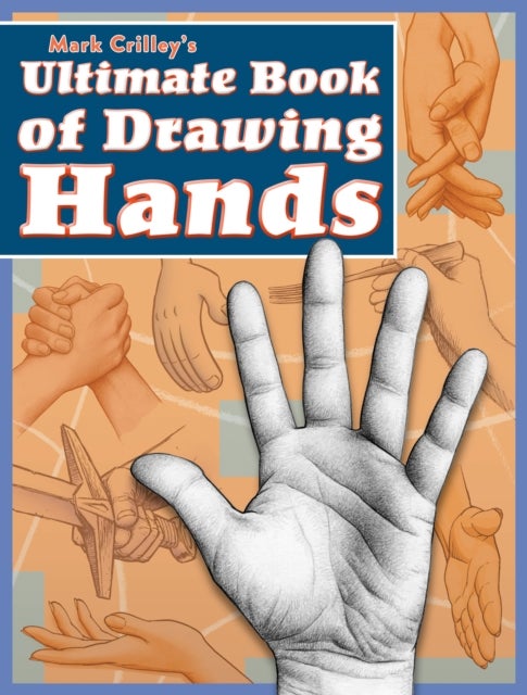 Bilde av Mark Crilley&#039;s Ultimate Book Of Drawing Hands Av Mark Crilley