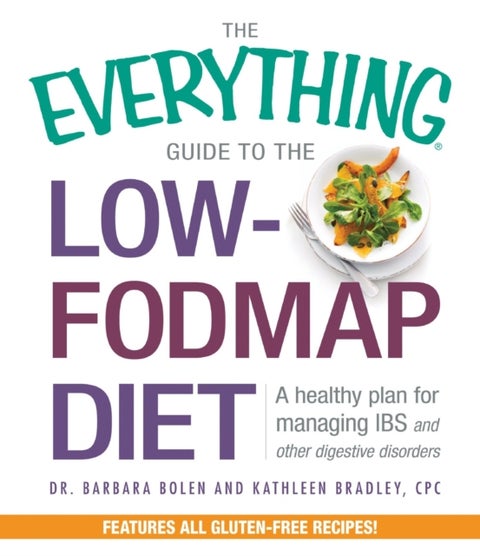 The Everything Guide To The Low-FODMAP Diet - A Healthy Plan for Managing IBS and Other Digestive Disorders