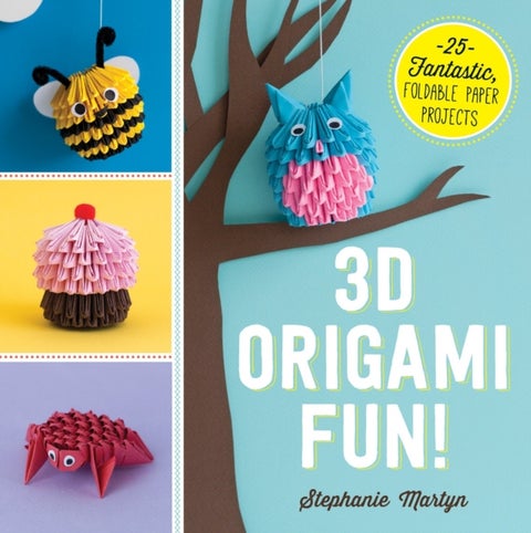 3D Origami Fun! - 25 Fantastic, Foldable Paper Projects