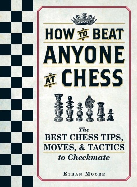 How To Beat Anyone At Chess - The Best Chess Tips, Moves, and Tactics to Checkmate