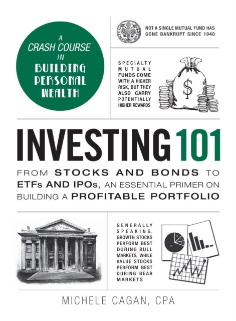 Investing 101 - From Stocks and Bonds to ETFs and IPOs, an Essential Primer on Building a Profitable Portfolio