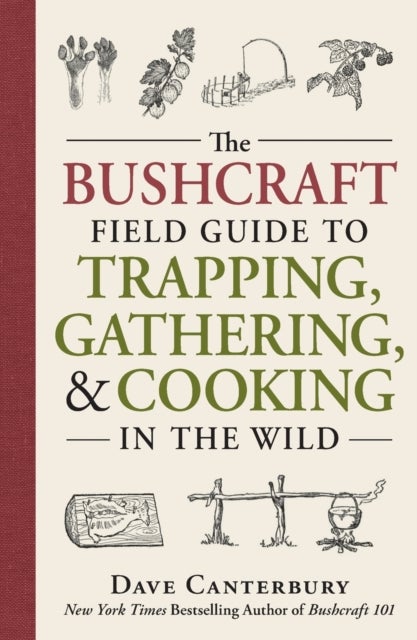 Bilde av The Bushcraft Field Guide To Trapping, Gathering, And Cooking In The Wild Av Dave Canterbury