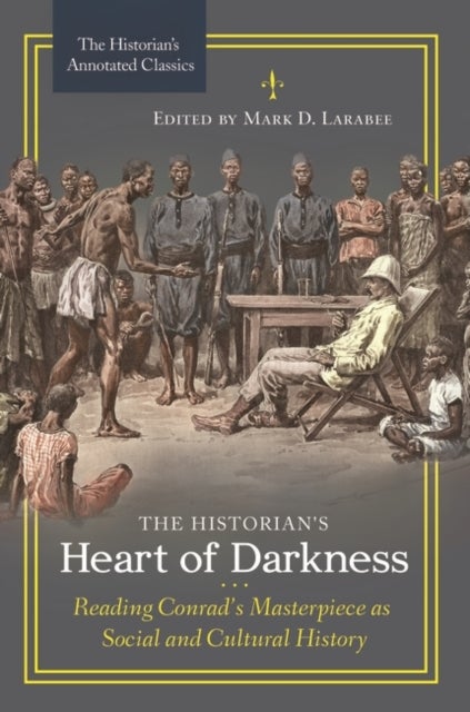 The Historian's Heart of Darkness - Reading Conrad's Masterpiece as Social and Cultural History